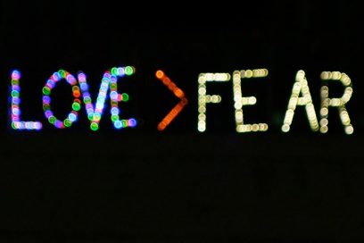 There are only ever 2 choices – Love or Fear